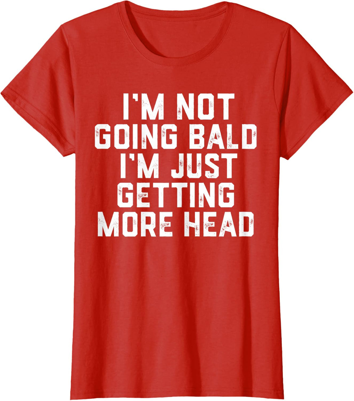 I’m Not Going Bald I’m Just Getting More Head T-Shirt - Red