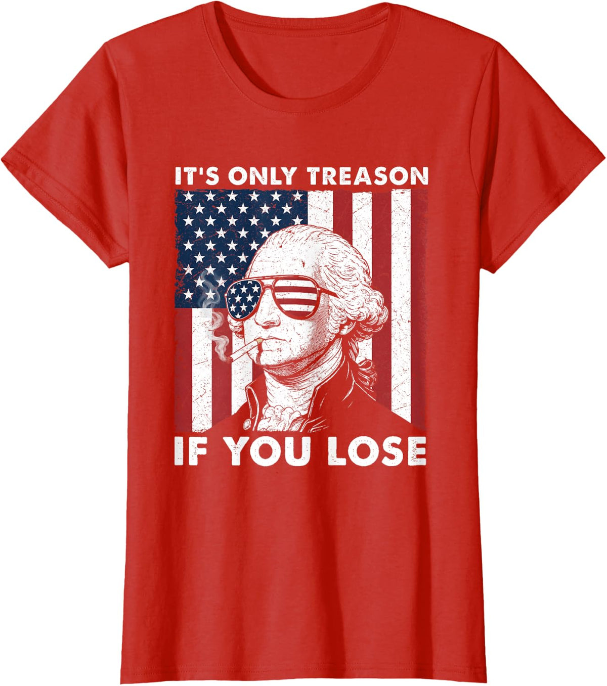 Its Only Treason If You Lose 4th of July USA Flag Men Women T-Shirt - Red