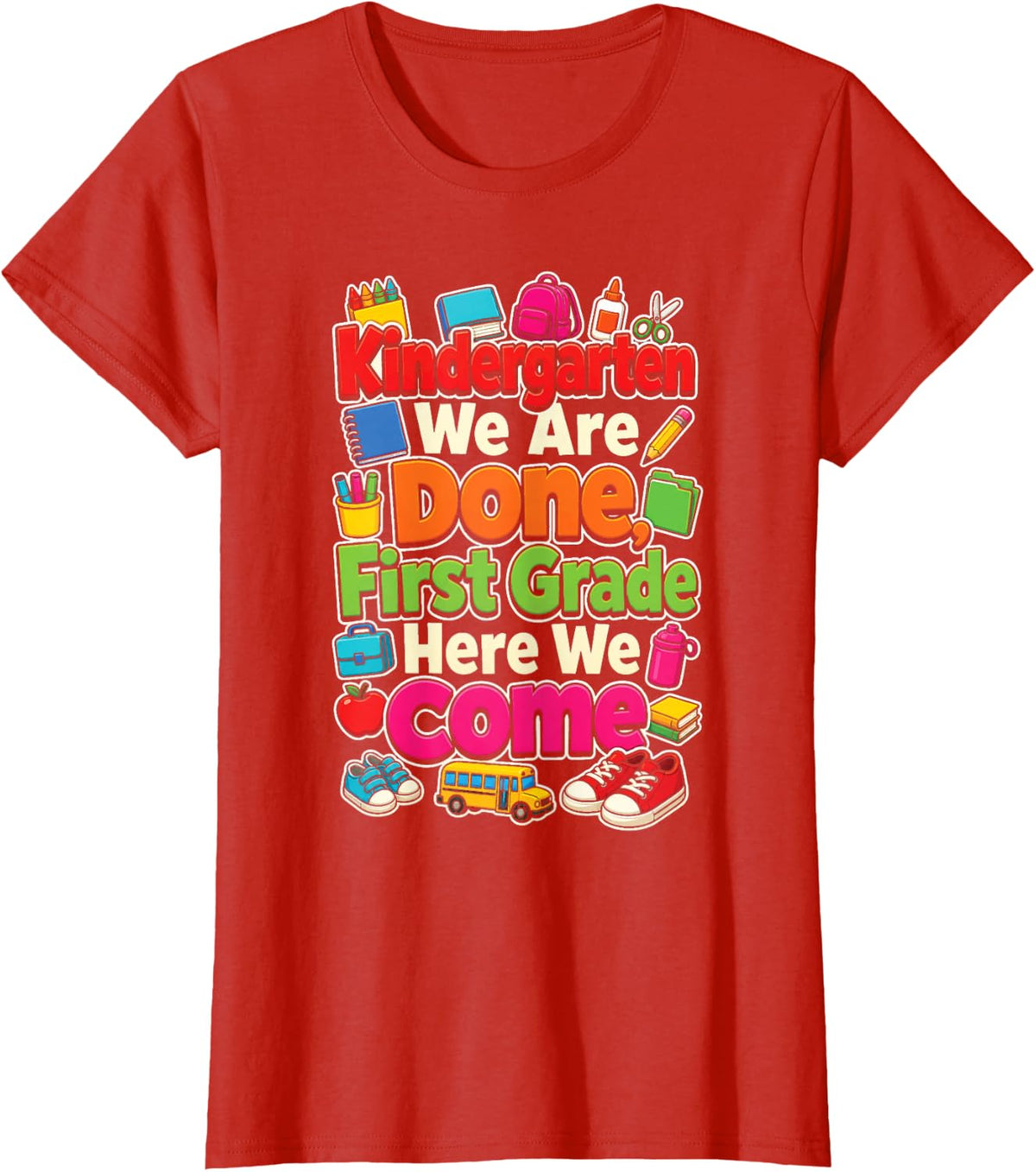 Kindergarten We are Done First Grade Here We Come Grad T-Shirt - Red