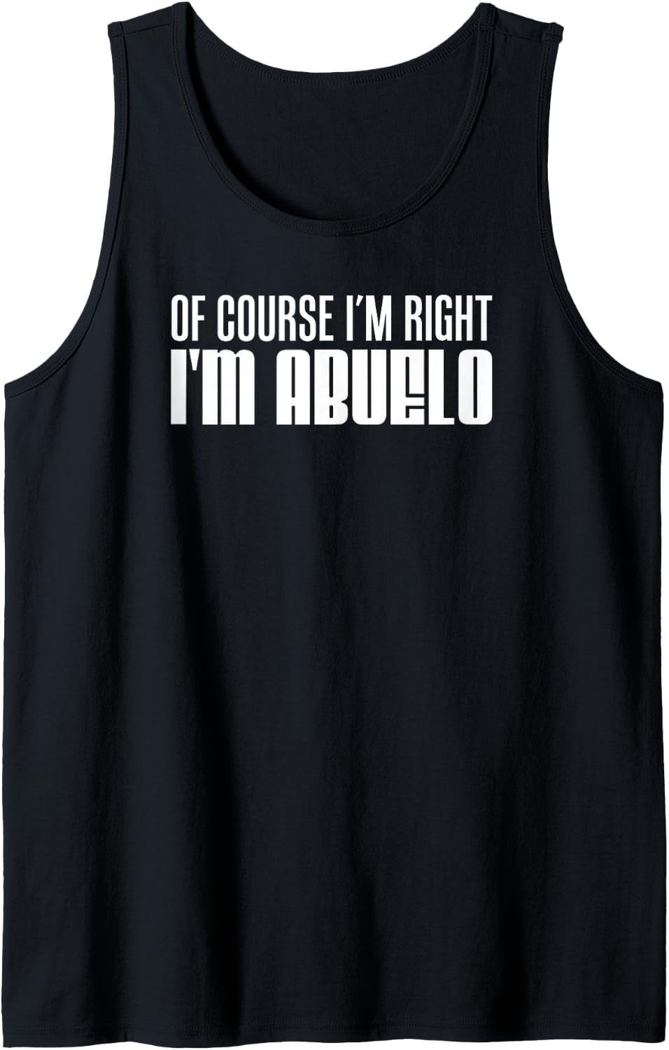 Men's of Course I'm Right I'm Abuelo Spanish Grandfather Tank Top - Black