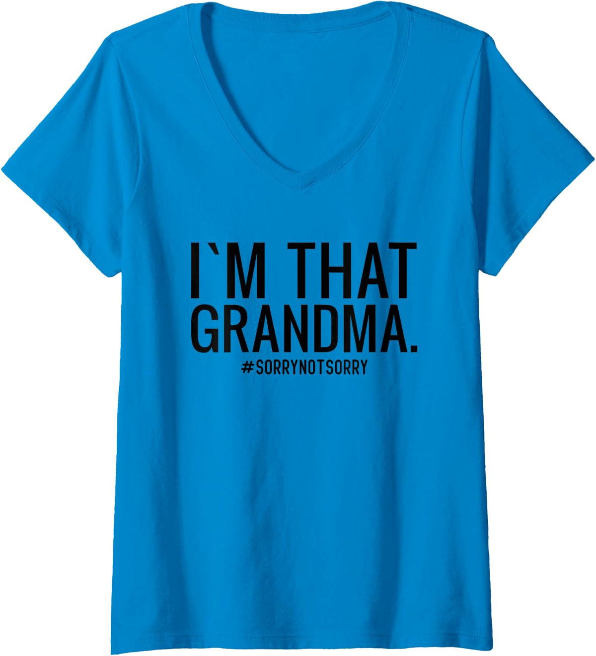 Womens I’m That Grandma Sorry Not Sorry Funny Grandma Gift V-Neck T-Shirt - Sapphire Blue