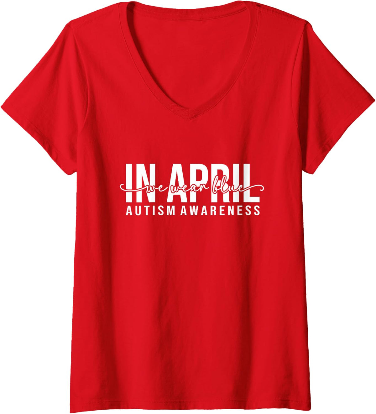 Women's in April We Wear Blue Autism Awareness Month Men Women Kids V-Neck T-Shirt - Red