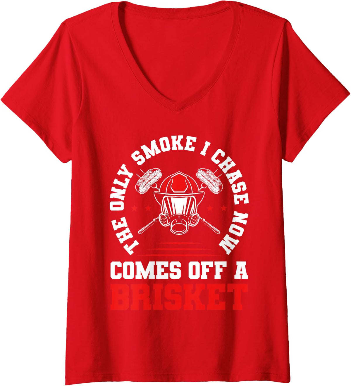 Women's Only Smoke I Chase Comes Off A Brisket Firefighter BBQ V-Neck T-Shirt - Red