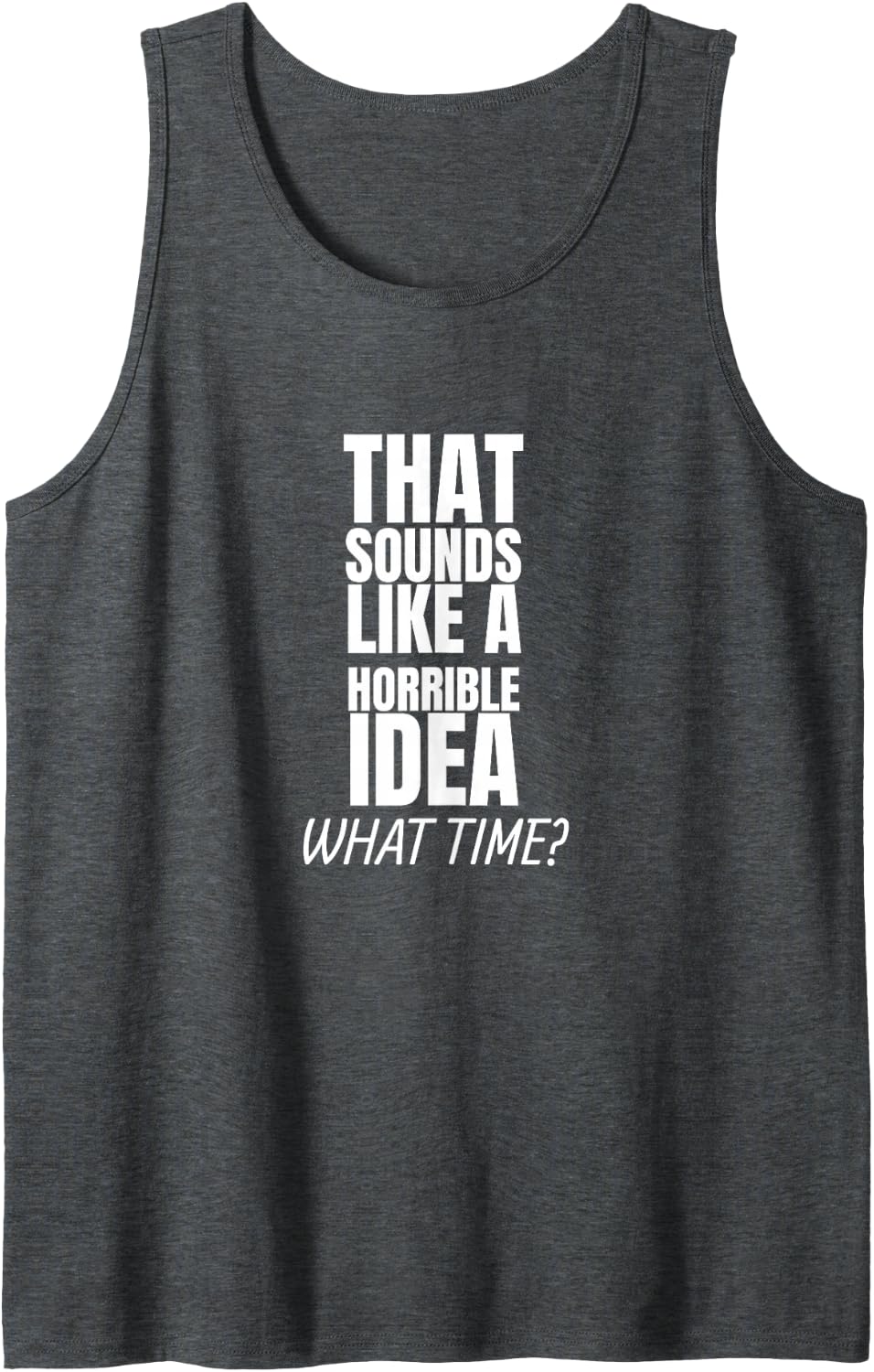that Sounds Like A Bad Idea What Time? Sleeveless Tank Top - Dark Heather Grey