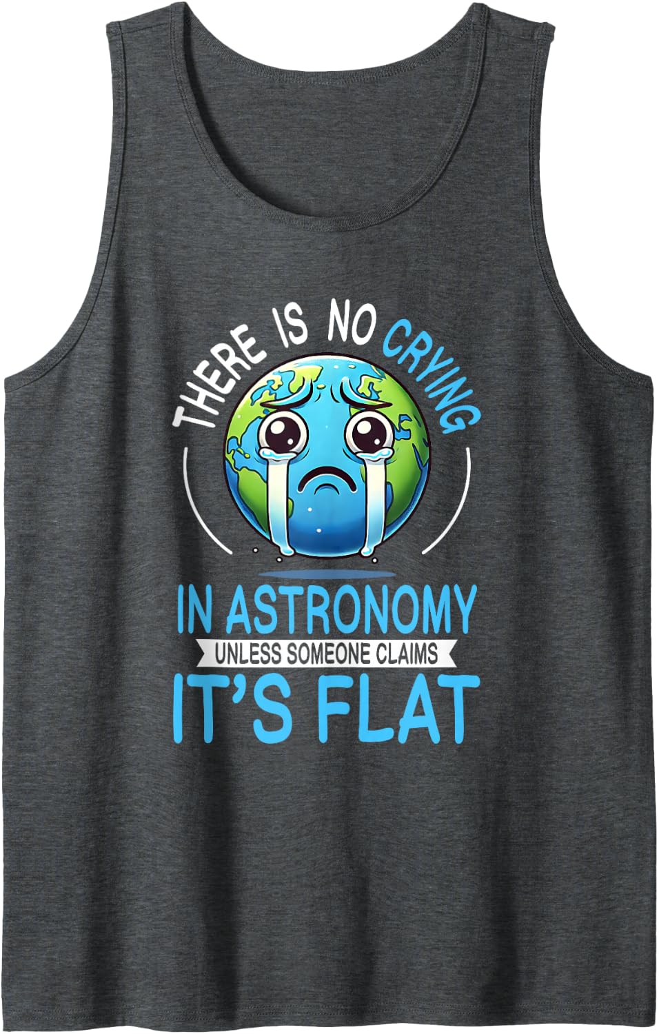 No Crying in Astronomy Unless Earth is Flat Space Lover Sleeveless Tank Top - Dark Heather Grey