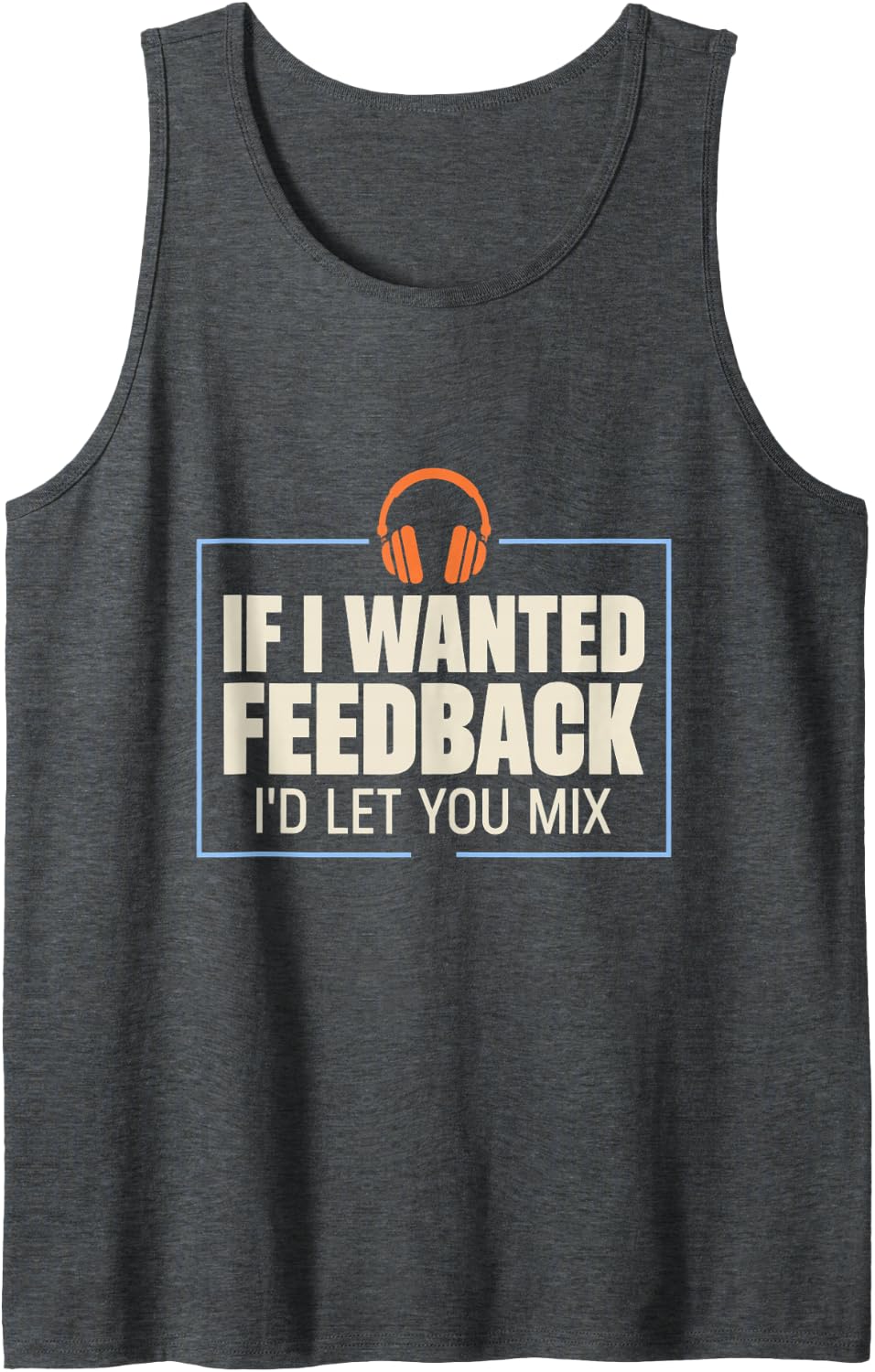 Audio Engineer If I Wanted Feedback Sound Audio Engineer Sleeveless Tank Top - Dark Heather Grey