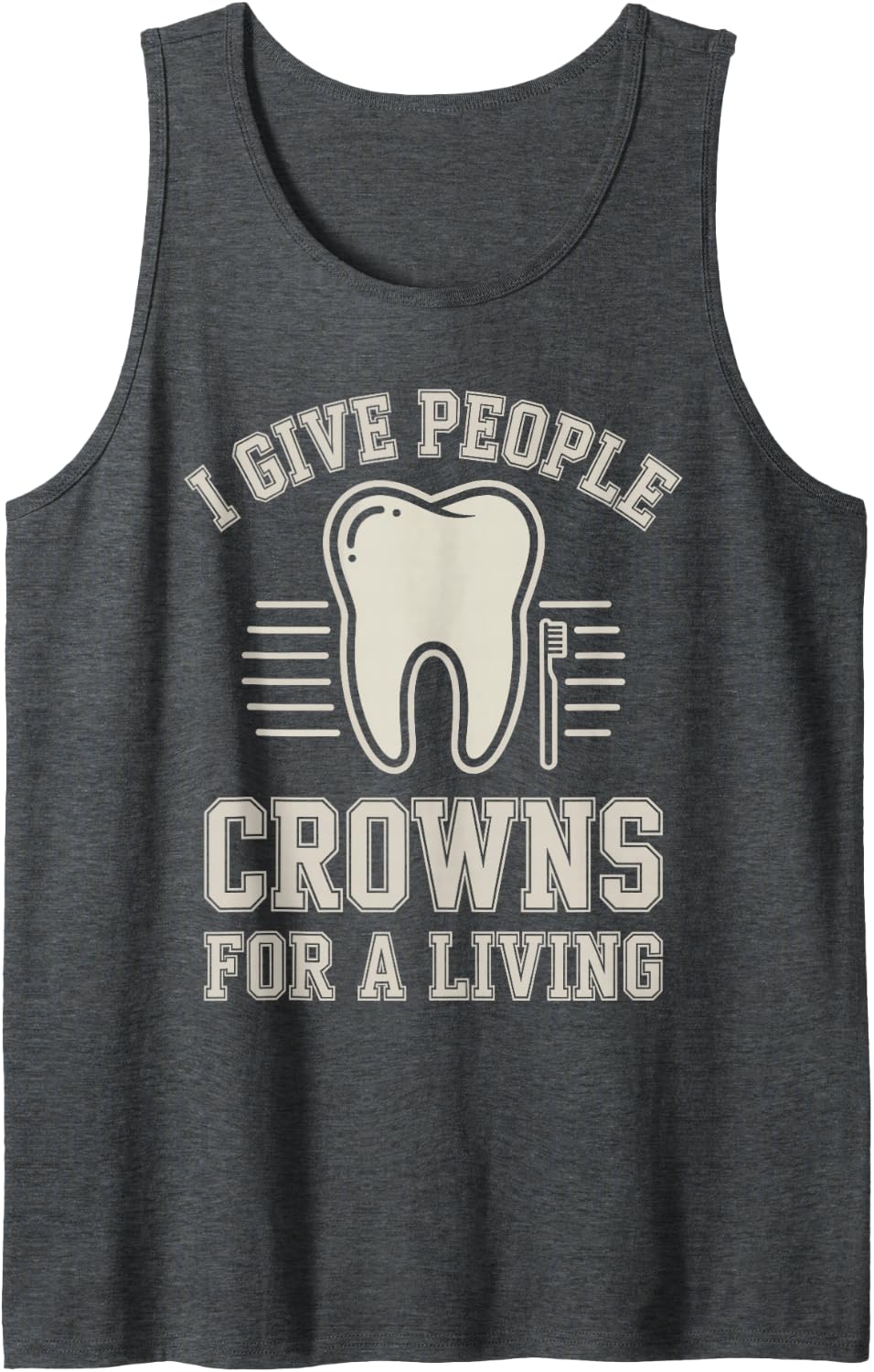 I Give People Crowns for A Living Funny Dentist Sleeveless Tank Top - Dark Heather Grey