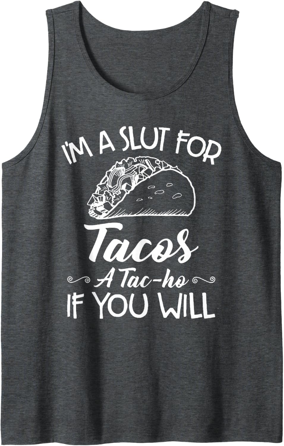 I'm A Slut For Tacos A Tac-ho If You Will Tank Top - Dark Heather Grey
