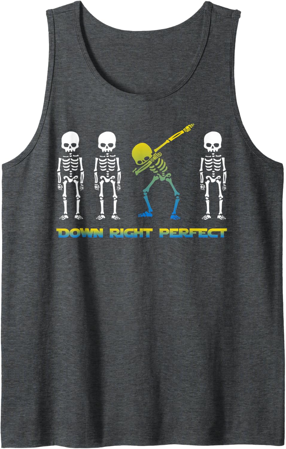 Down Right Perfect Funny Skeleton Down Syndrome Awareness Sleeveless Tank Top - Dark Heather Grey