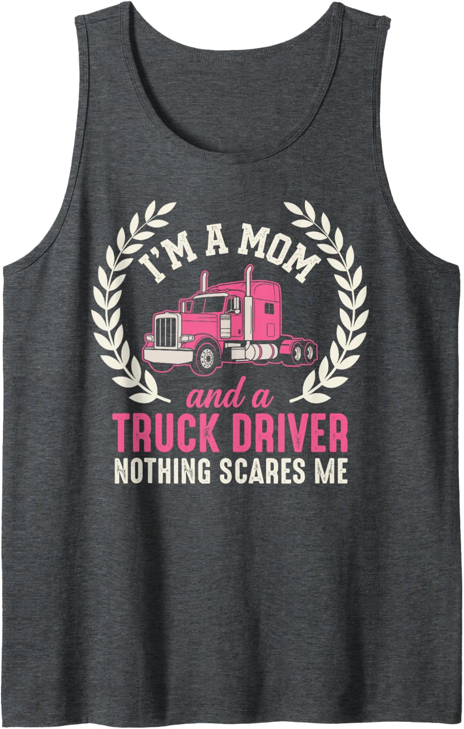 I’m A Mom & A Truck Driver Nothing Scares Me Female Trucker Sleeveless Tank Top - Dark Heather Grey
