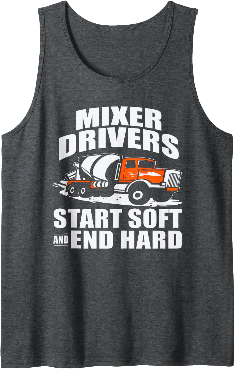 Mixer Drivers Start Soft and End Hard Concrete Trucker Tank Top - Dark Heather Grey