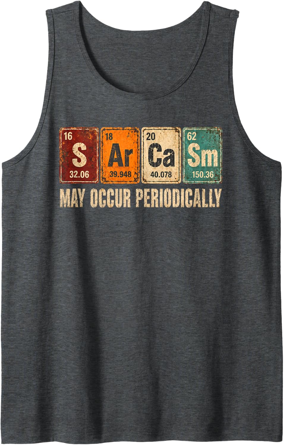 Sarcasm May Occur Periodically Sarcastic Periodic Table Sleeveless Tank Top - Dark Heather Grey
