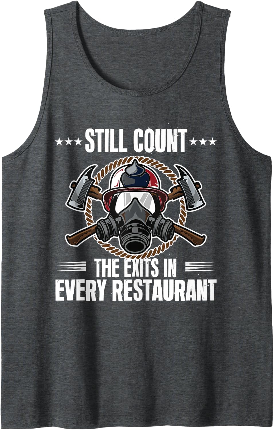 Still Count Exits in Every Restaurant Retired Firefighter Sleeveless Tank Top - Dark Heather Grey