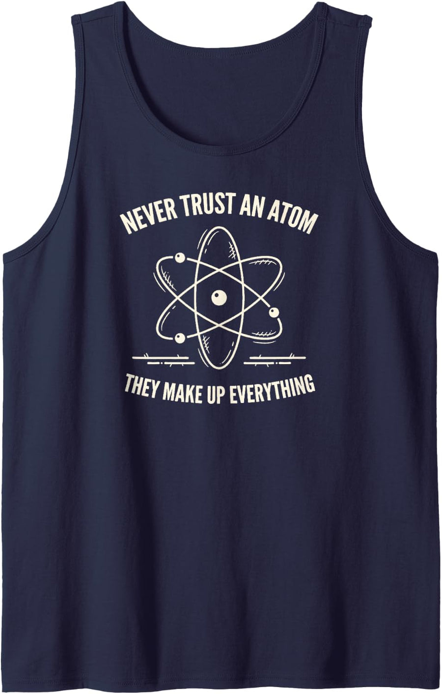 Never Trust an Atom They Make Up Everything Chemistry Tank Top - Navy Blue