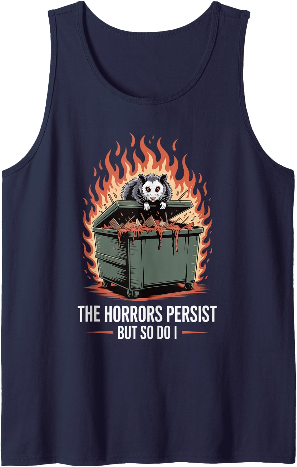 Funny Possum Dumpster Fire Saying The Horrors Persist Joke Tank Top - Navy Blue