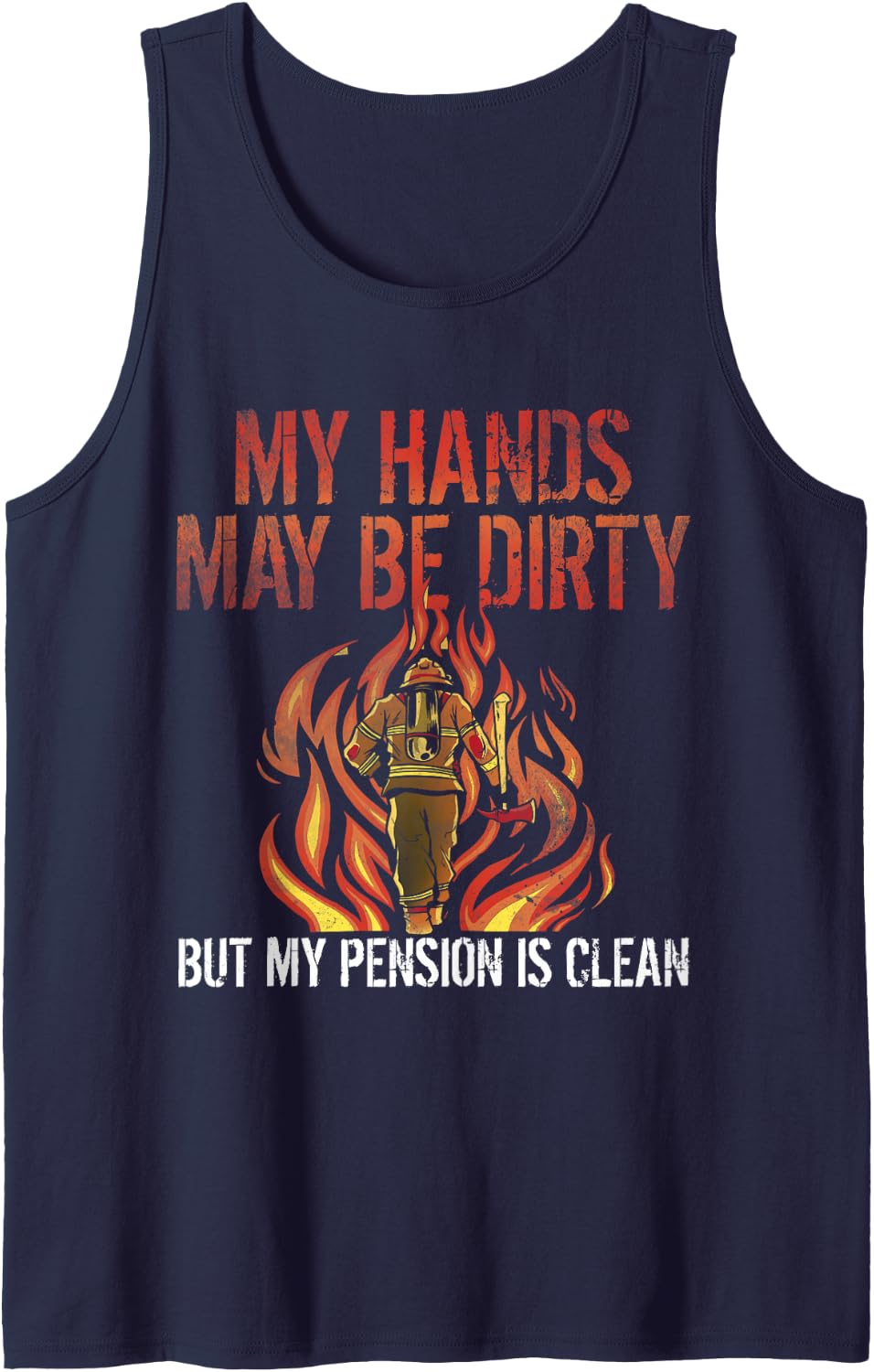 Hands May Be Dirty Pension is Clean Retired Firefighter Sleeveless Tank Top - Navy Blue