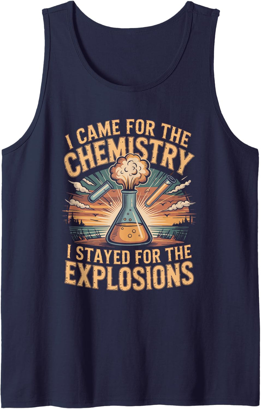 I Came for the Chemistry I Stayed for the Explosions Science Tank Top - Navy Blue