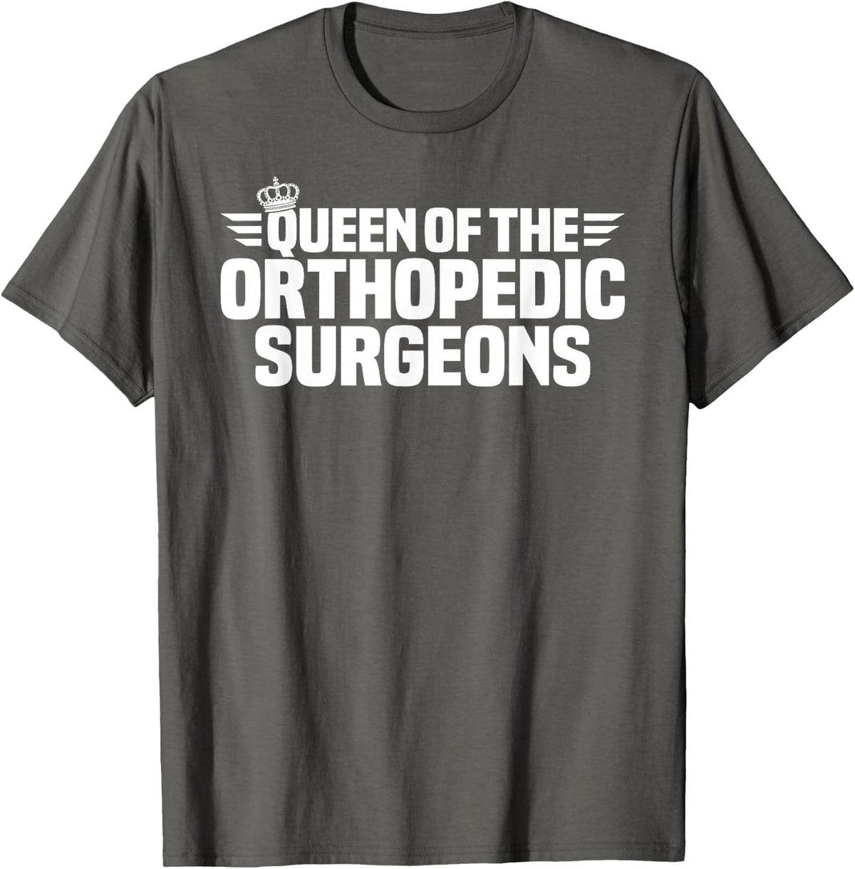 Queen of the Orthopedic Surgeons T-Shirt - Asphalt Grey