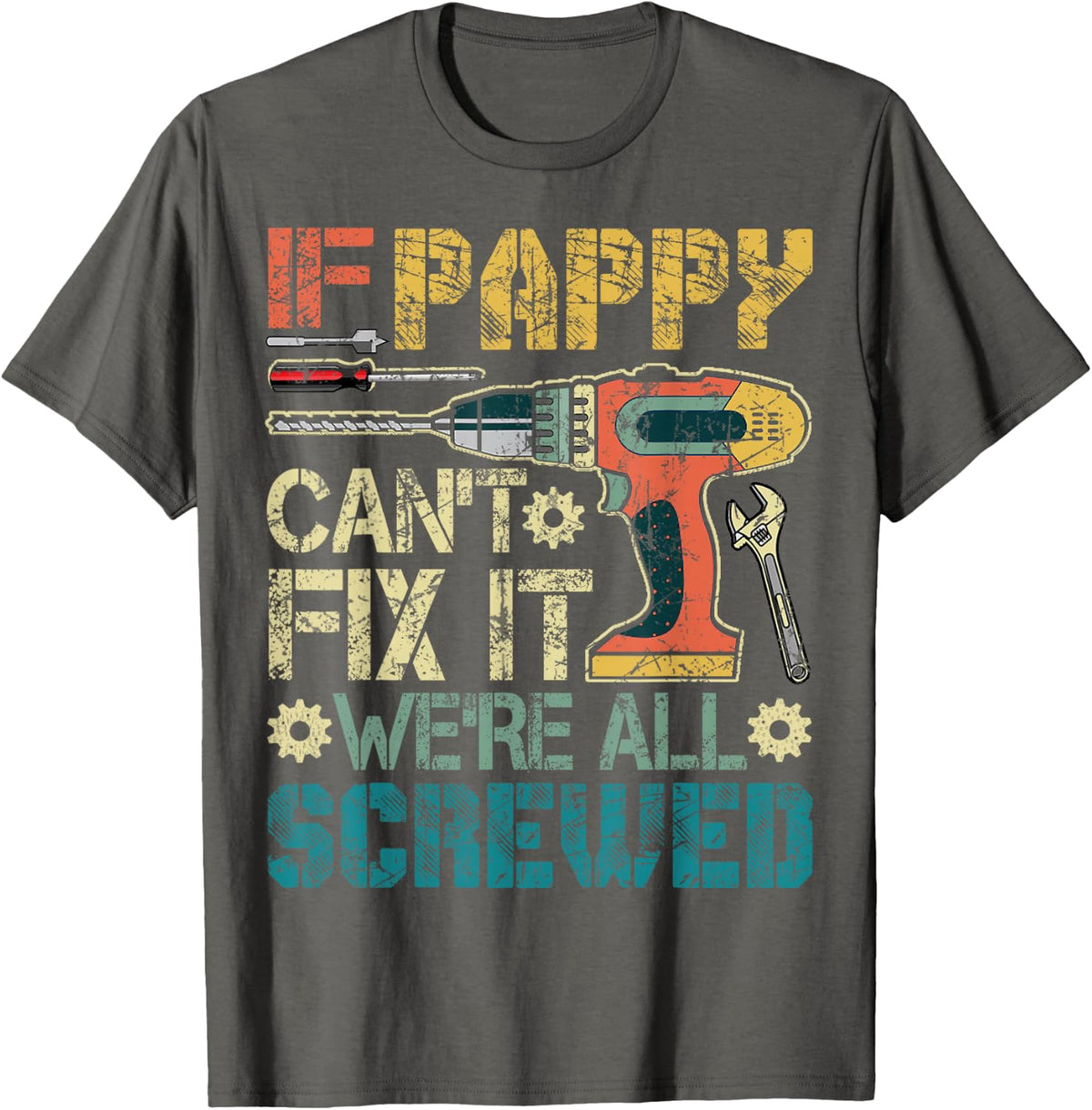 If Pappy Can't Fix it We're All Screwed Funny Fathers Gift T-Shirt - Asphalt Grey