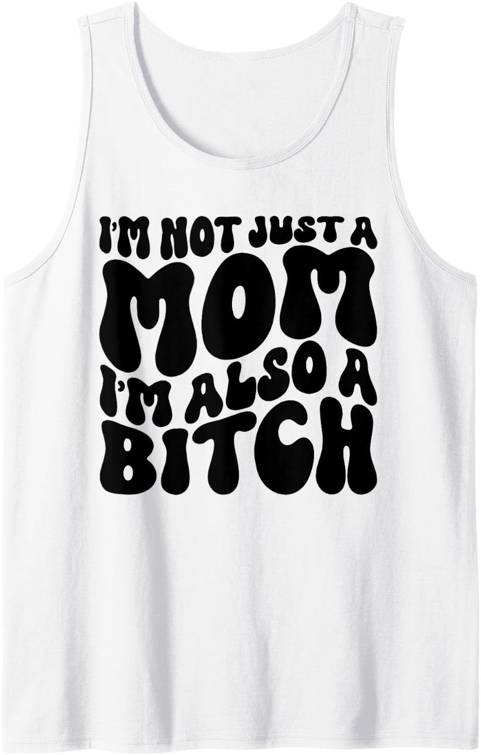 I'm Not Just A Mom I'm Also A Bitch Tank Top - White