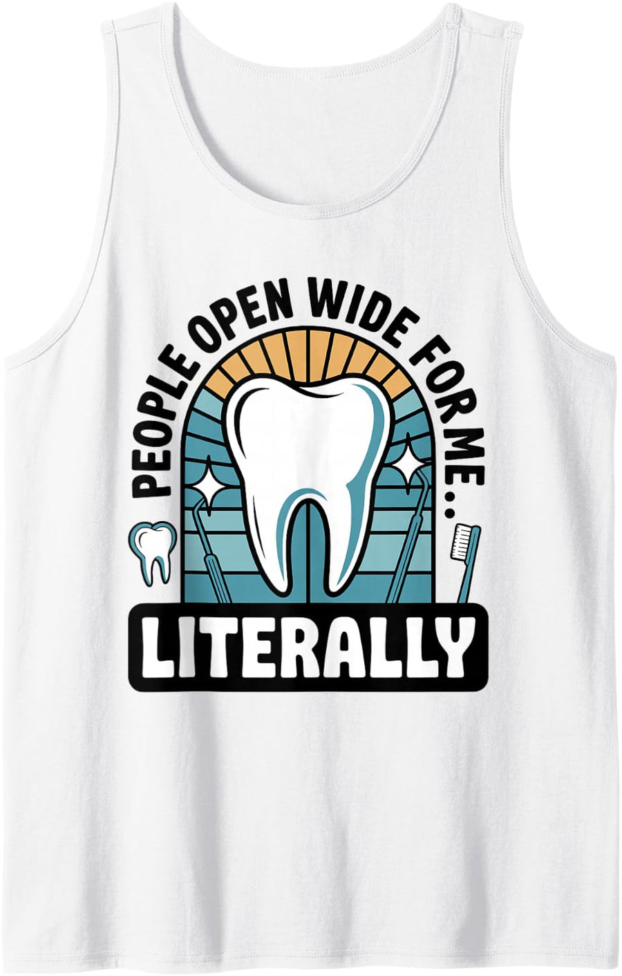 People Open Wide for Me Literally Dental Hygienist Dentist Sleeveless Tank Top - White