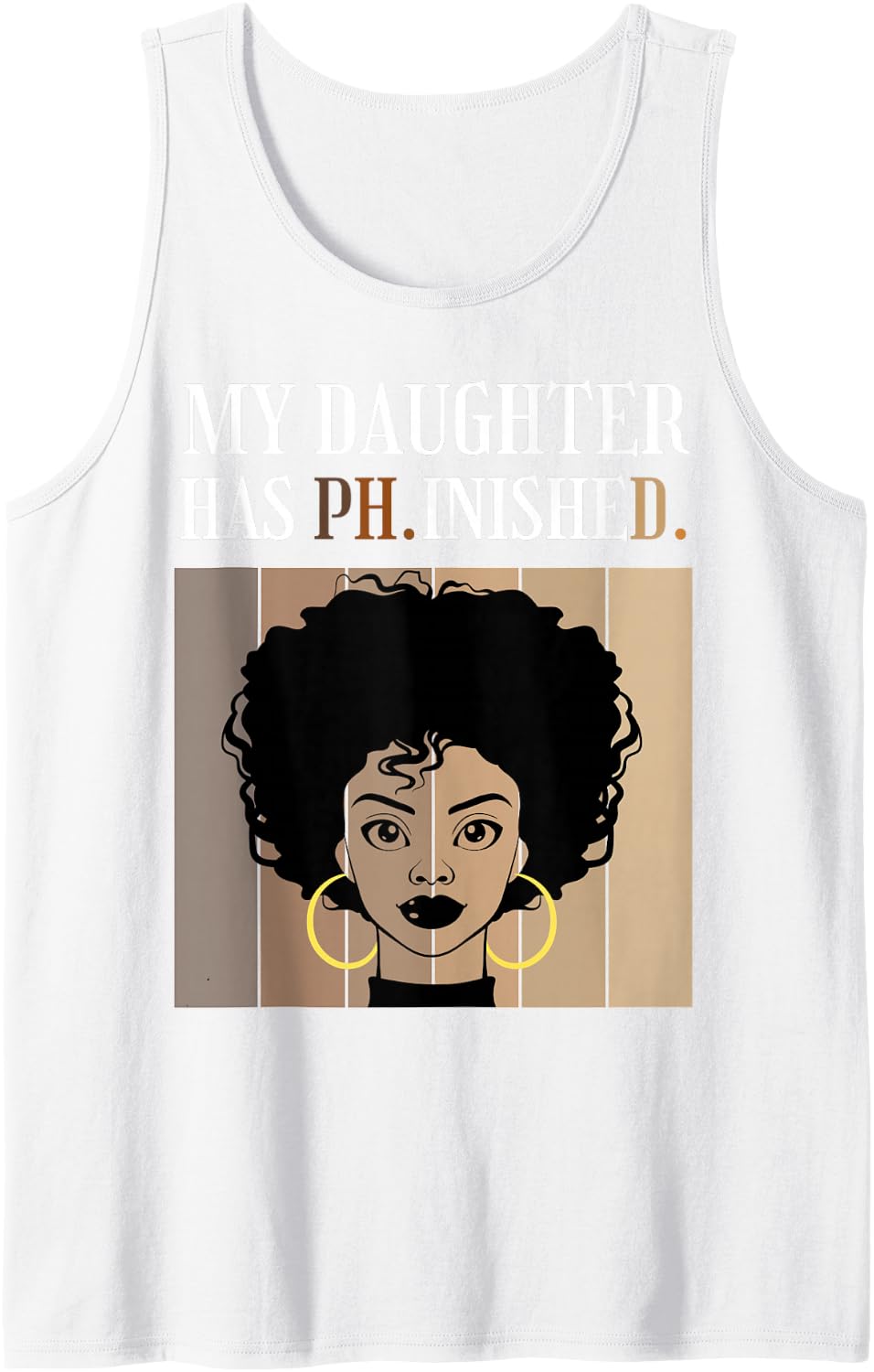 My Daughter has Phinished PhD Doctorate Student Graduation Sleeveless Tank Top - White