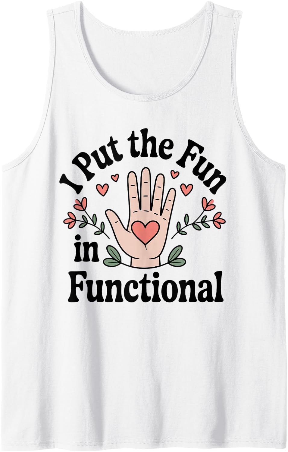 I Put The Fun in Functional OT Funny Occupational Therapy Sleeveless Tank Top - White