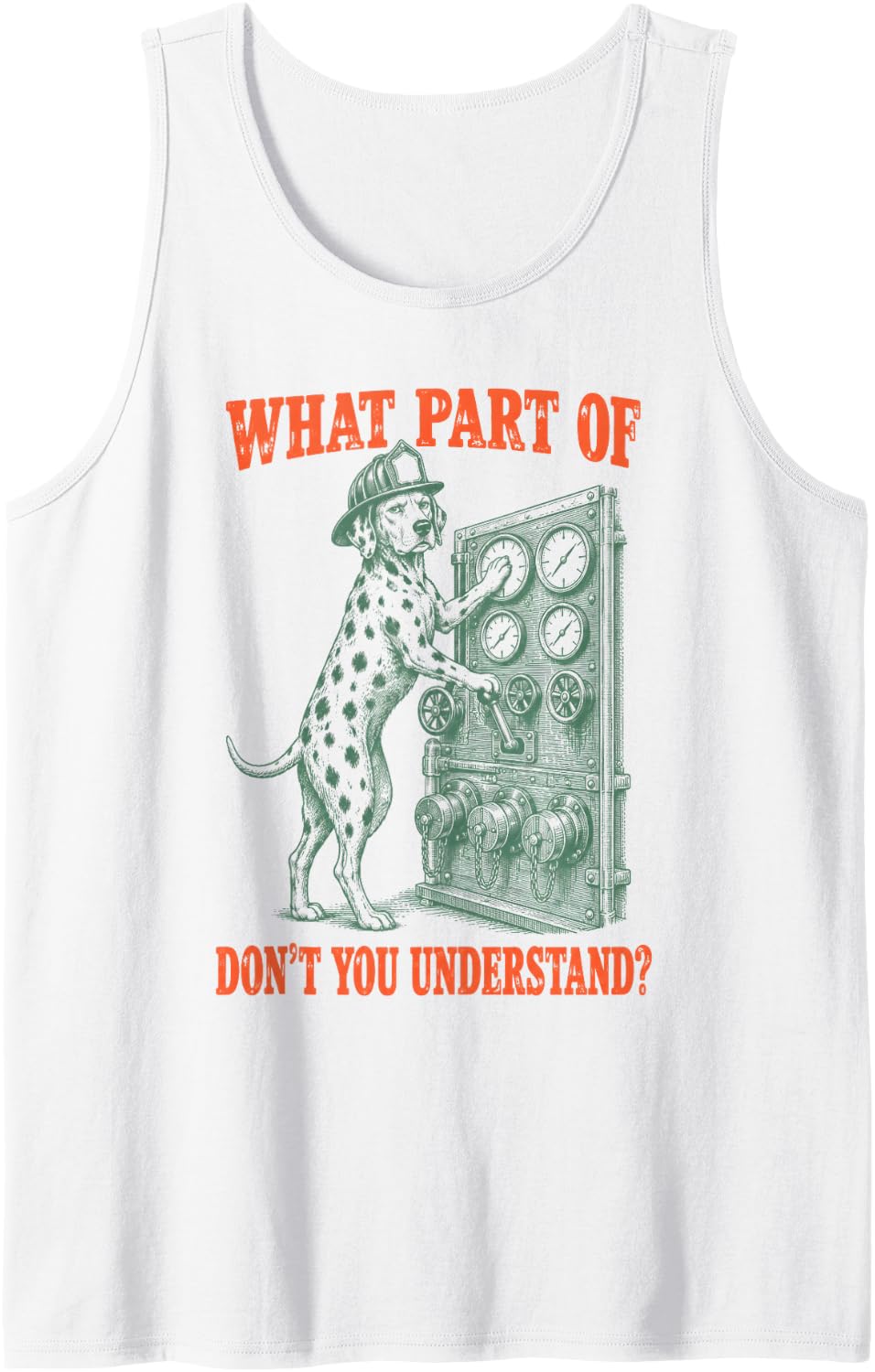What Part of Dont You Understand Dalmatian Firefighter Pump Sleeveless Tank Top - White