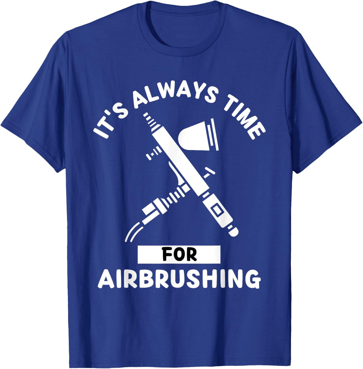 Airbrushing It's Always Time For Airbrushing T-Shirt - Royal Blue