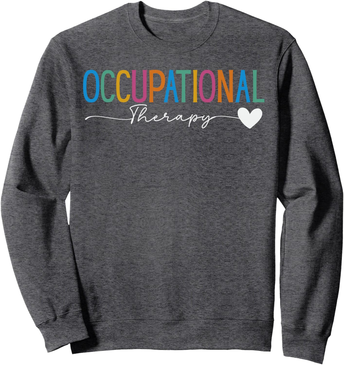 Occupational Therapy Student OT Therapist OT Assistant Sweatshirt - Adult Unisex Dark Heather Grey