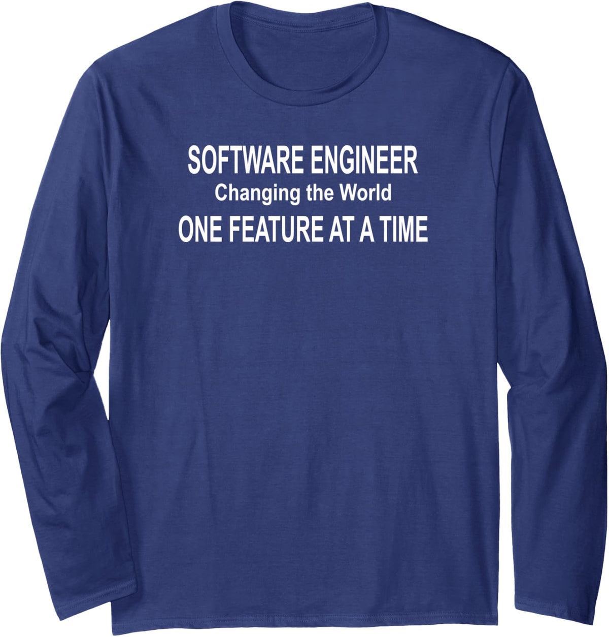 Software Engineer Changing the World One Feature at a Time Long Sleeve T-Shirt - Adult Unisex Navy Blue