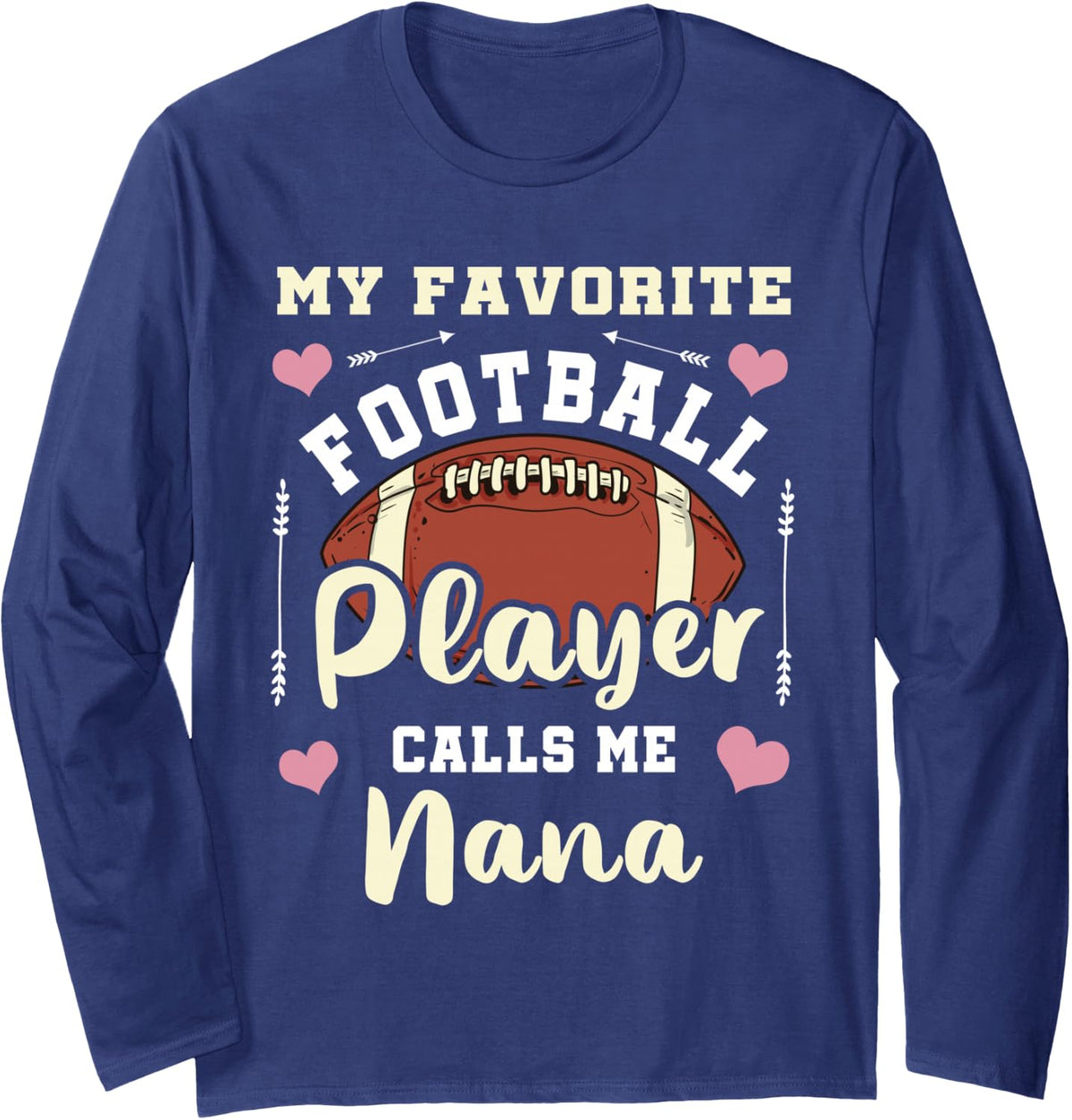 My Favorite Football Player Calls Me Nana Football Nana Long Sleeve T-Shirt - Adult Unisex Navy Blue