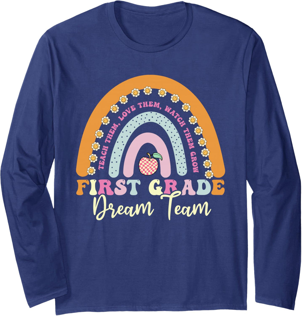1st Grade Dream Team Shirt, Rainbow Teacher Appreciation Long Sleeve T-Shirt - Adult Unisex Navy Blue