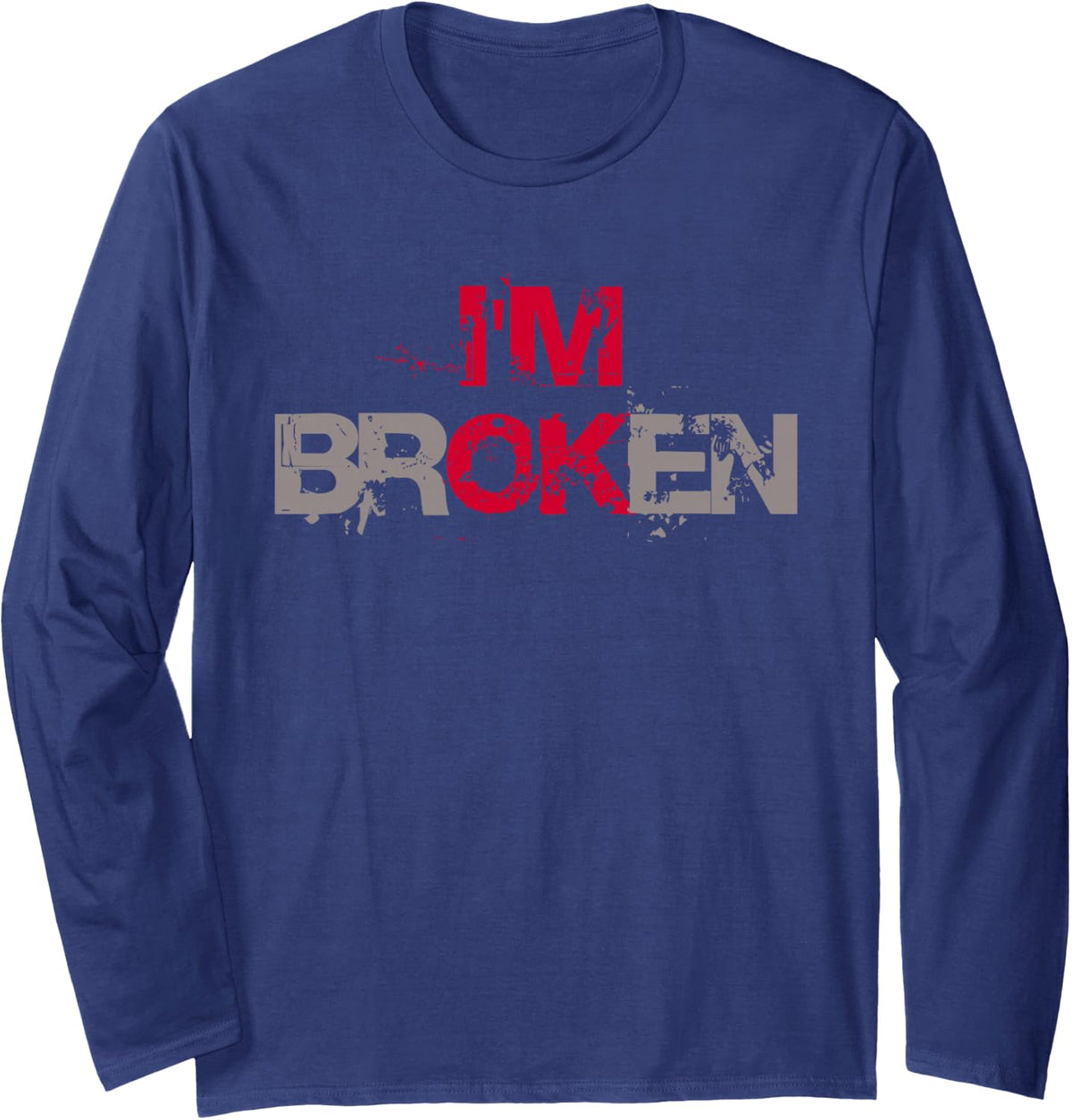 I'M BROKEN Distressed Typography Emotional Grunge Long Sleeve T-Shirt - Adult Unisex Navy Blue