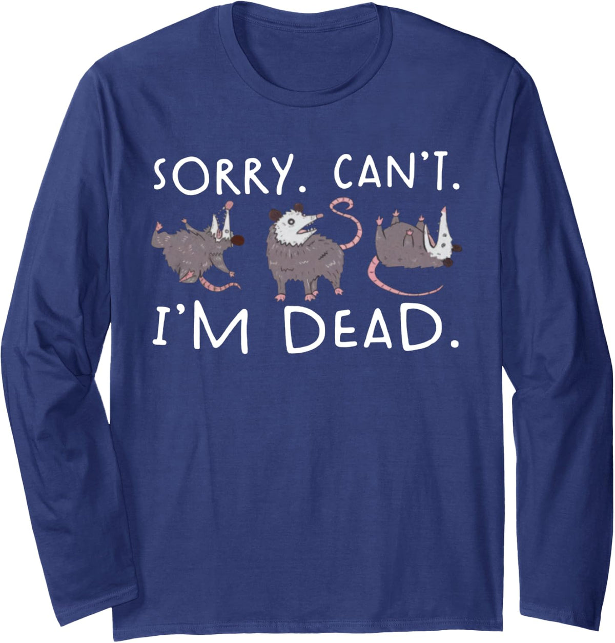 Sorry Can't Possum Dead Funny Opossum Fake Death Trash Meme Long Sleeve T-Shirt - Adult Unisex Navy Blue