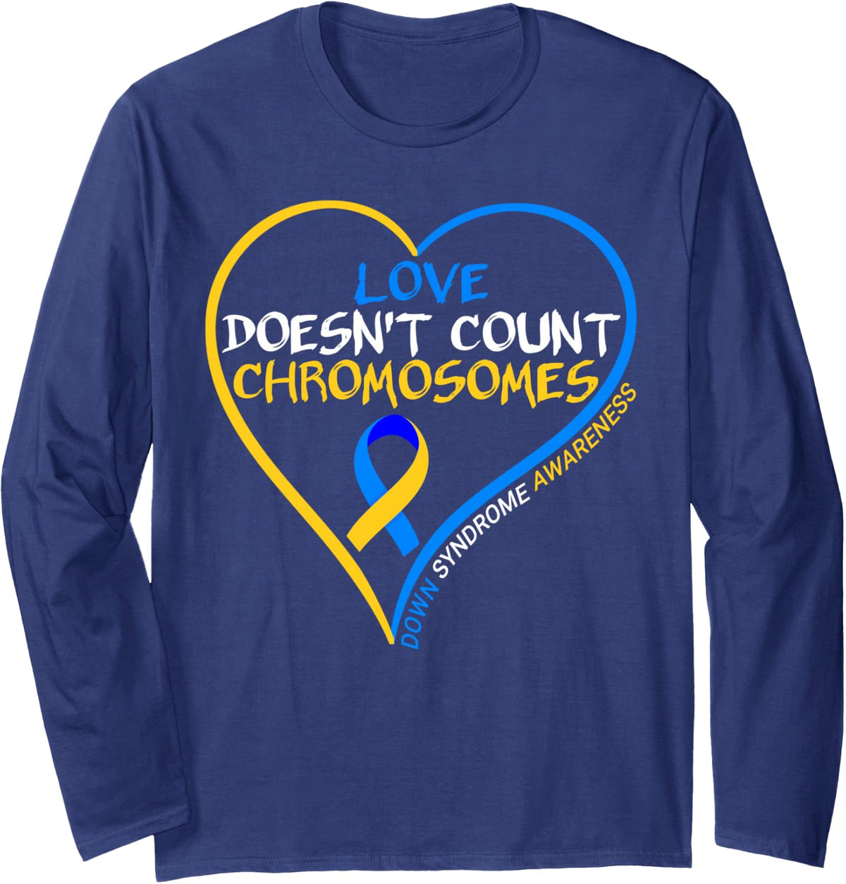 Love Doesnt Count Chromosomes - Down Syndrome Awareness 2025 Long Sleeve T-Shirt - Adult Unisex Navy Blue