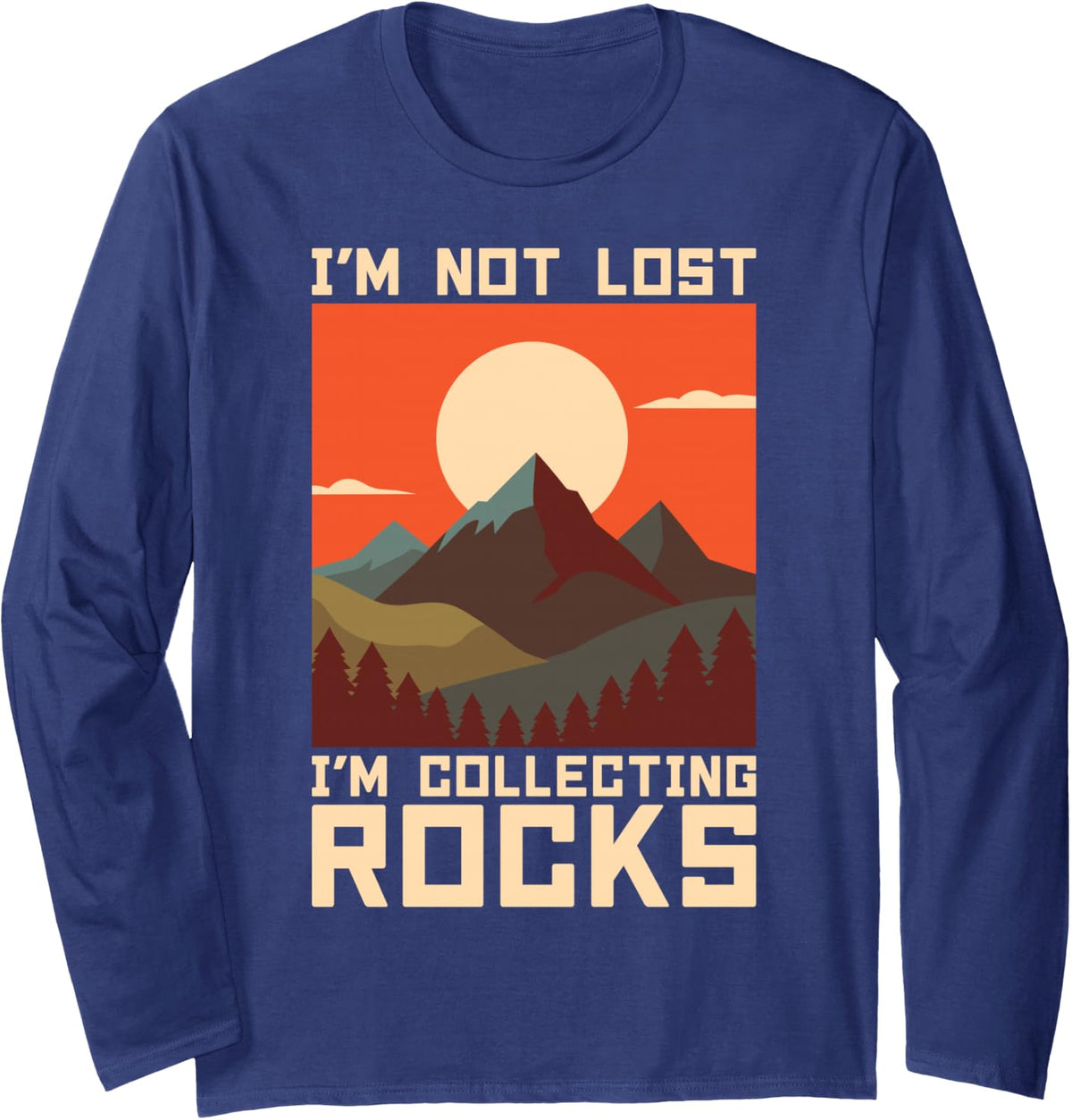 I’m Not Lost I’m Collecting Rocks Mountain Hiking Long Sleeve T-Shirt - Adult Unisex Navy Blue