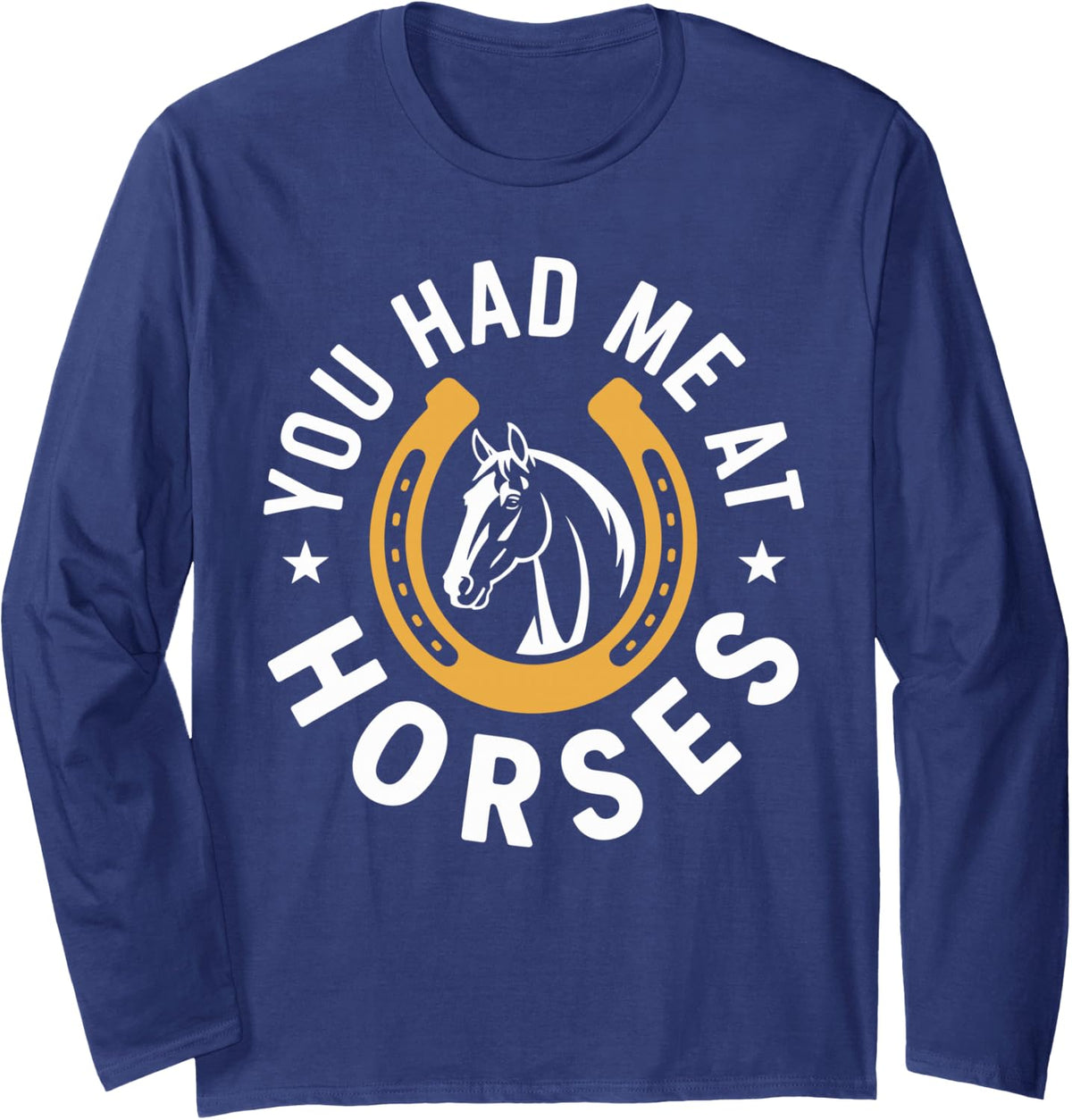 You Had Me At Horses Funny Horseback Riding Long Sleeve T-Shirt - Adult Unisex Navy Blue