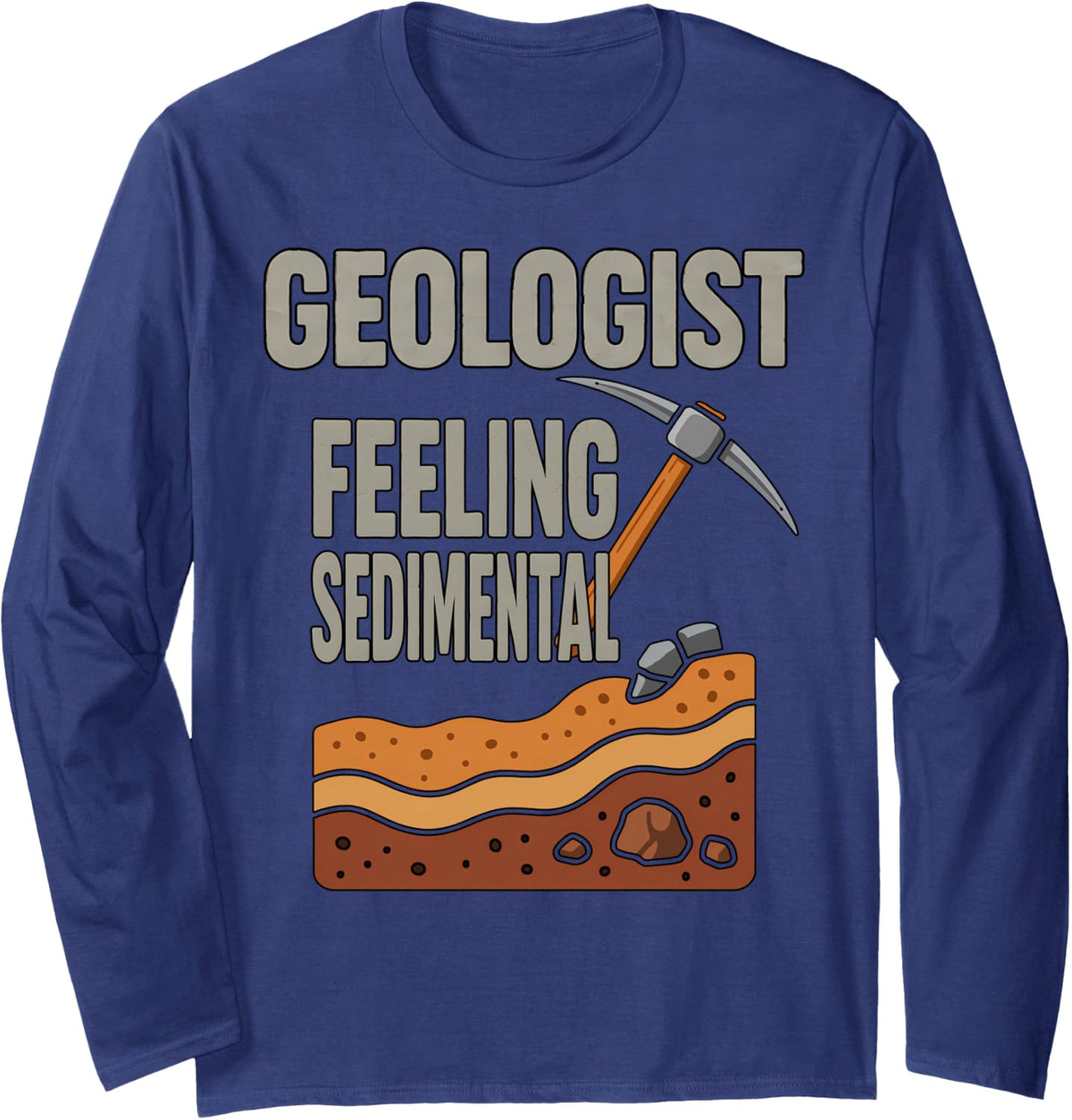 Geologist Feeling Sedimental Funny Quotes Long Sleeve T-Shirt - Adult Unisex Navy Blue