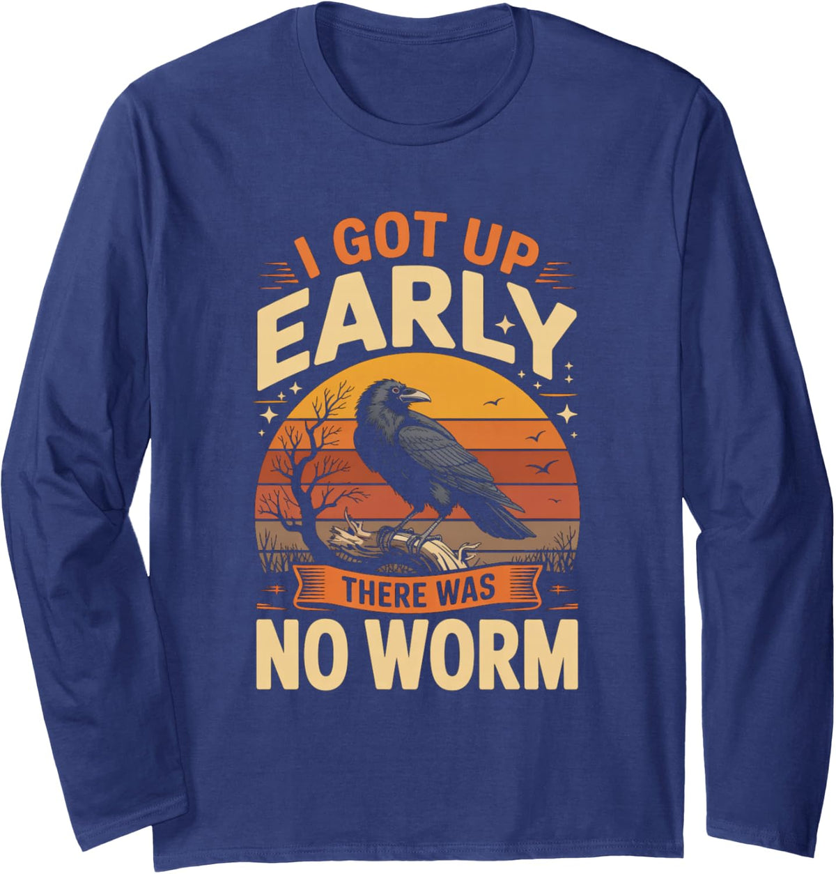 I Got Up Early There was No Worm Raven Long Sleeve T-Shirt - Adult Unisex Navy Blue