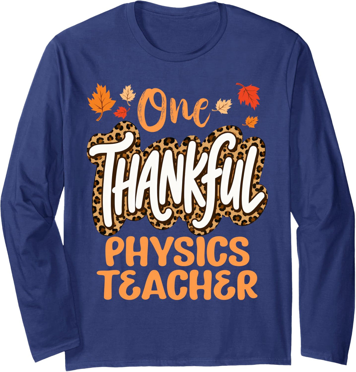 One Thankful Physics Teacher Thanksgiving Fall Long Sleeve T-Shirt - Adult Unisex Navy Blue