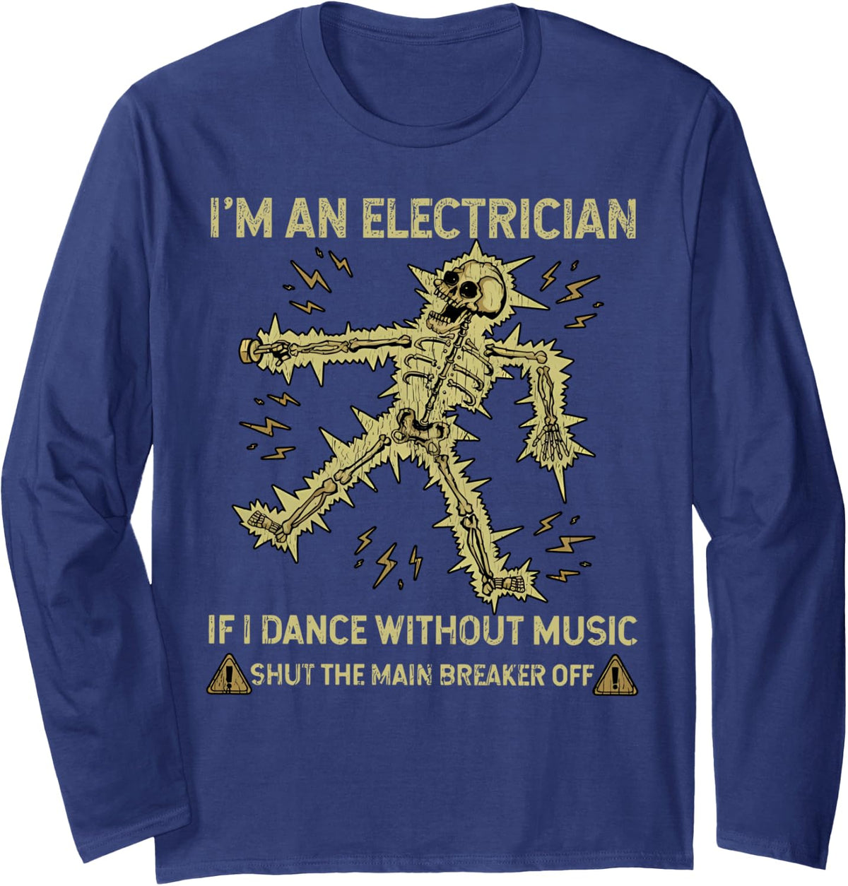 Funny Electrical I'm An Electrician If I Dance Without Music Long Sleeve T-Shirt - Adult Unisex Navy Blue