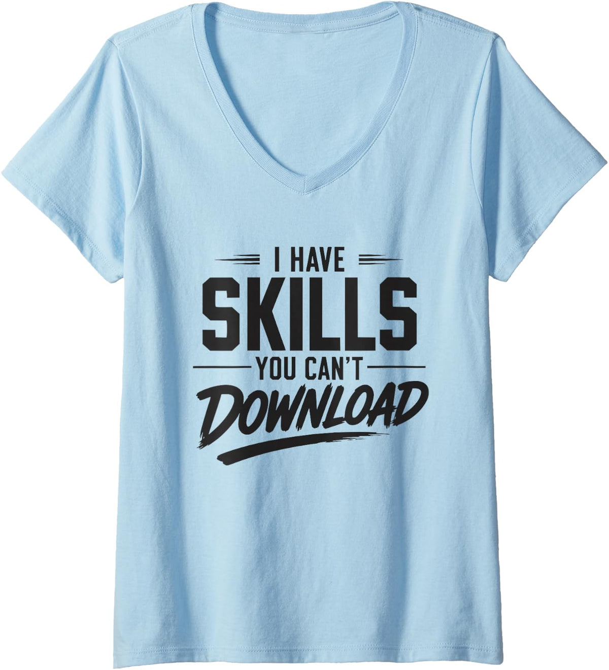 Women's I Have Skills You Can't Download Office Humor DIY V-Neck T-Shirt - Baby Blue