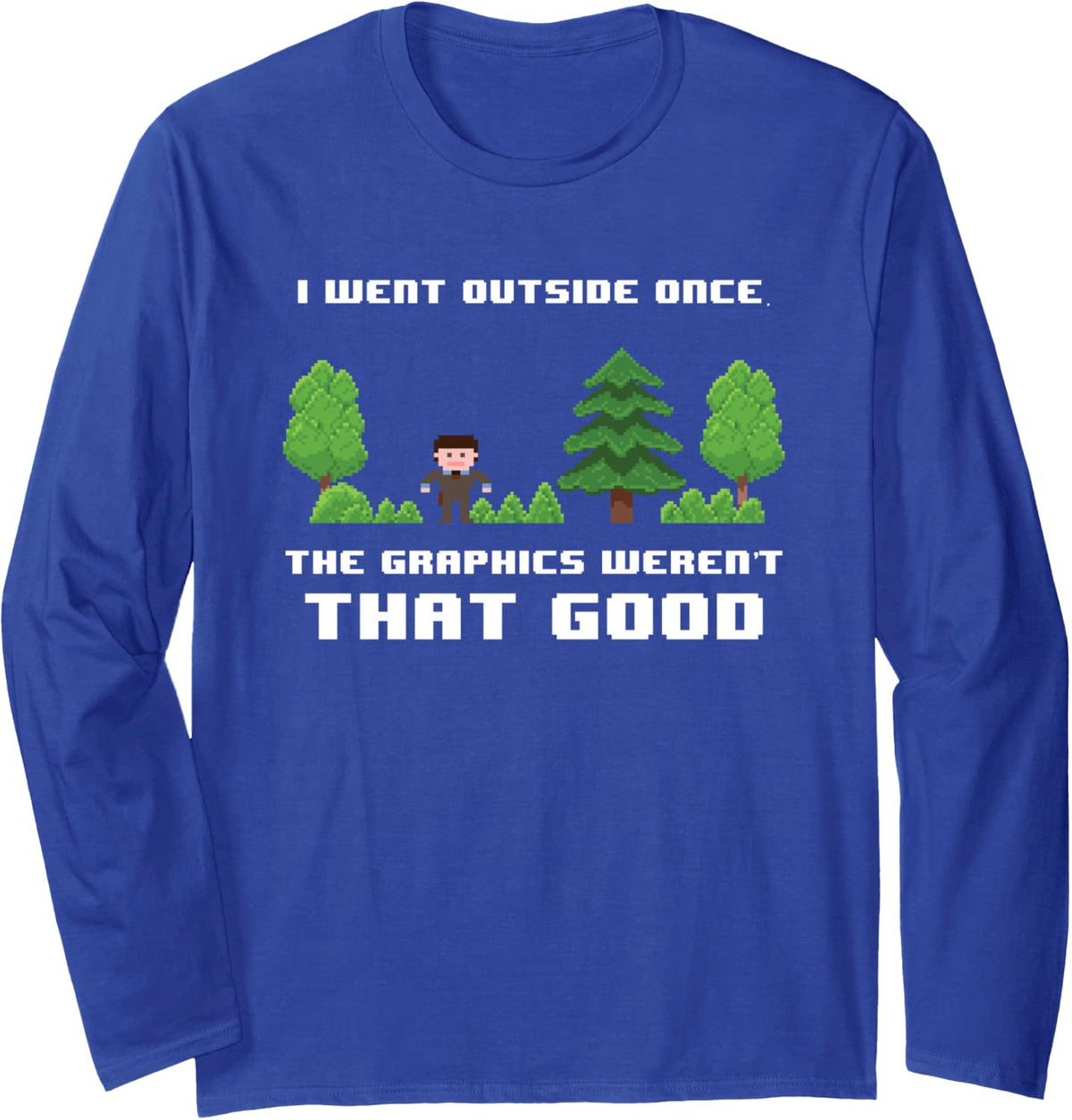 Funny Gamer I Went Outside Once The Graphics Sarcastic Long Sleeve T-Shirt - Adult Unisex Royal Blue