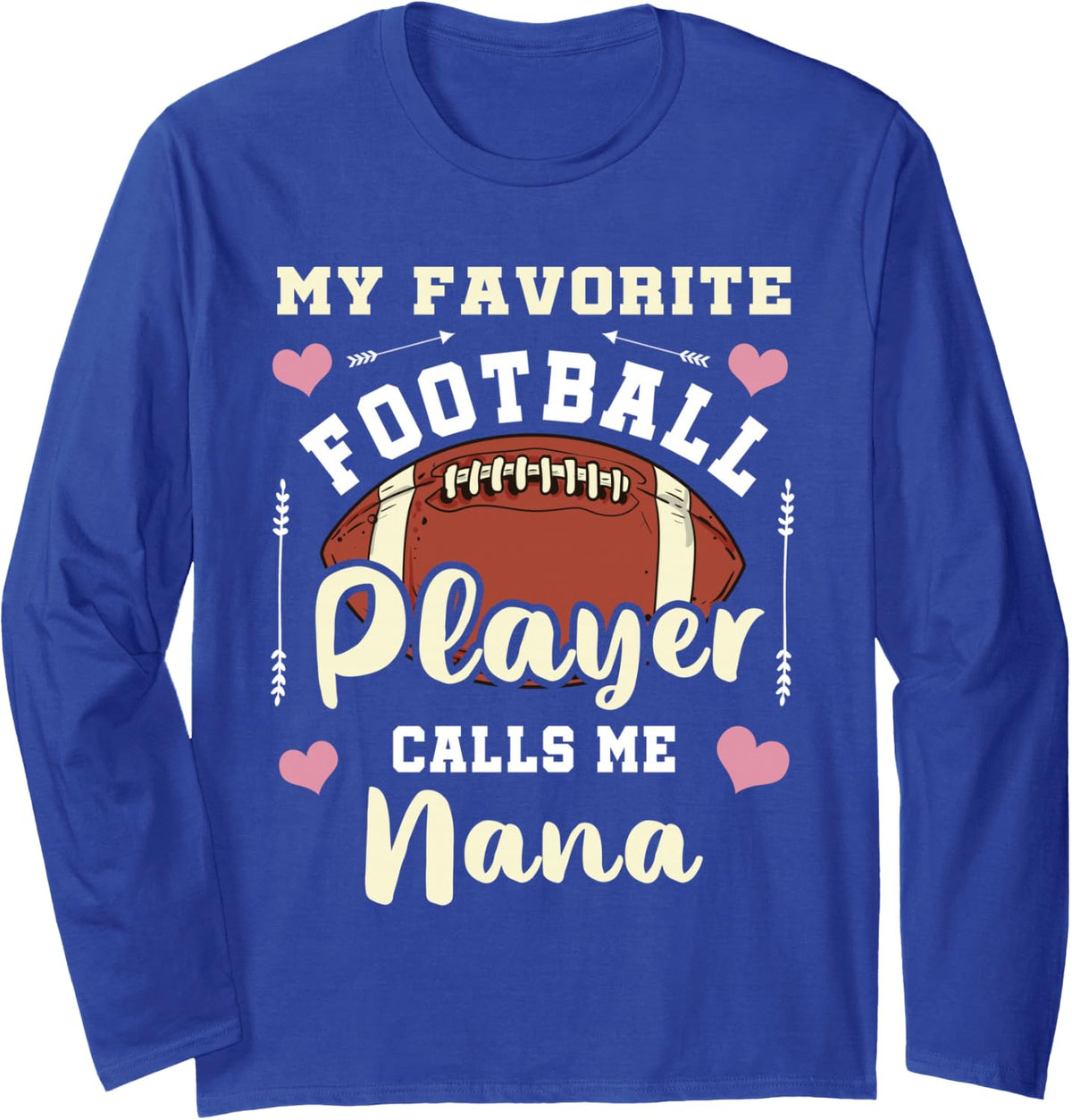 My Favorite Football Player Calls Me Nana Football Nana Long Sleeve T-Shirt - Adult Unisex Royal Blue