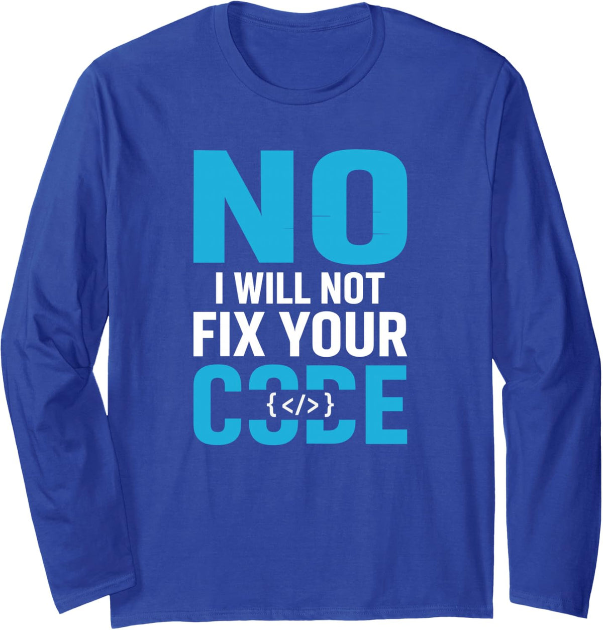 No Will Not Fix Your Code Funny Software Engineer Long Sleeve T-Shirt - Adult Unisex Royal Blue
