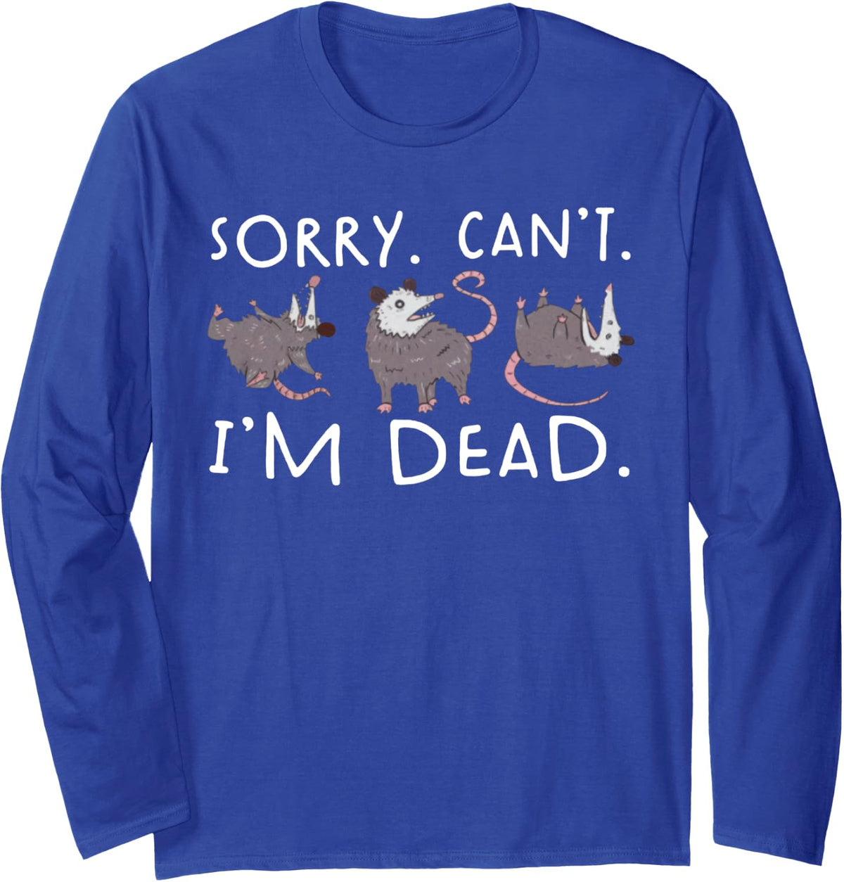 Sorry Can't Possum Dead Funny Opossum Fake Death Trash Meme Long Sleeve T-Shirt - Adult Unisex Royal Blue