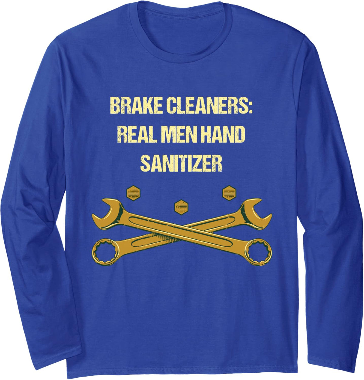 Brake Cleaners Real Men Hand Sanitizer Funny Mechanic Humor Long Sleeve T-Shirt - Adult Unisex Royal Blue