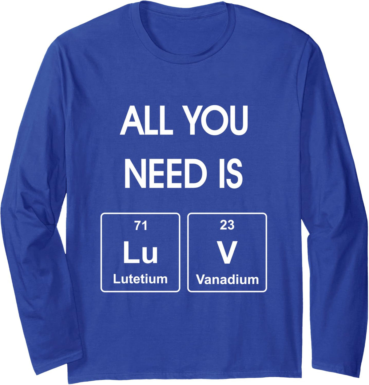 All You Need is Luv Periodic Elements Chemistry Valentine Long Sleeve T-Shirt - Adult Unisex Royal Blue