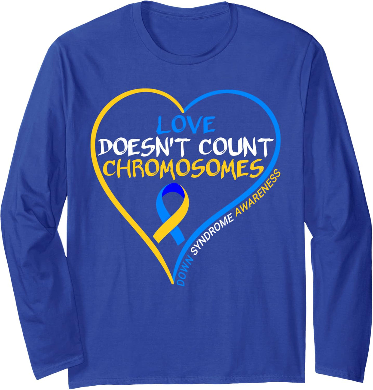 Love Doesnt Count Chromosomes - Down Syndrome Awareness 2025 Long Sleeve T-Shirt - Adult Unisex Royal Blue